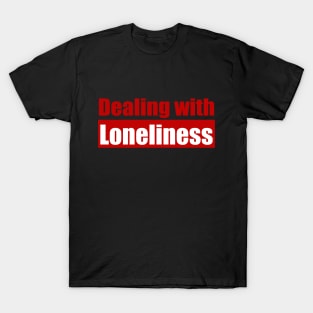 Dealing with loneliness T-Shirt